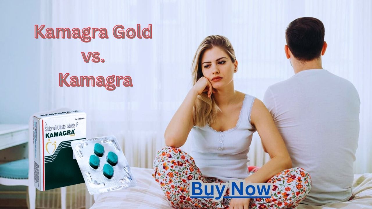 Kamagra Gold vs. Kamagra  Which Is the Real Winner